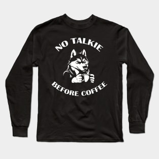 NO TALKIE BEFORE COFFEE Long Sleeve T-Shirt